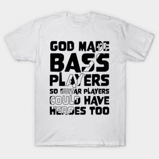 Funny Gods Made Bass Players So Guitar Players Bass Player T-Shirt